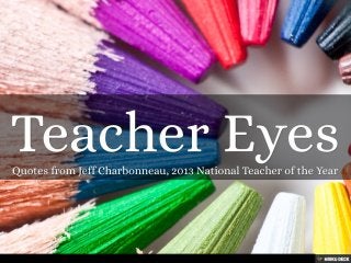 Teacher Eyes: Quotes from Jeff Charbonneau