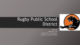 Rugby Public School
District
Rugby, ND
Population: 3,000
Enrollment K-12: 568 students
Location: Central North Dakota
 