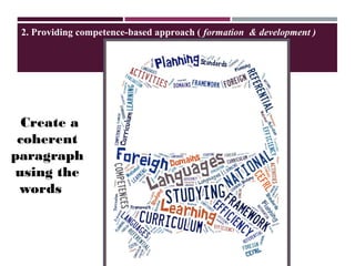 Create a
coherent
paragraph
using the
words
2. Providing competence-based approach ( formation & development )
 