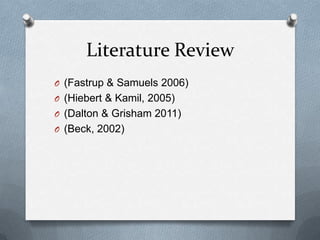 Literature Review(Fastrup & Samuels 2006)(Hiebert & Kamil, 2005)(Dalton & Grisham 2011)(Beck, 2002)