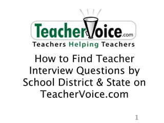 How to Find Teacher
 Interview Questions by
School District & State on
    TeacherVoice.com

                       1
 