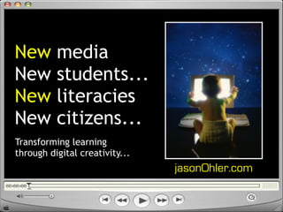 New
New
New
New

media
students...
literacies
citizens...

Transforming learning
through digital creativity...

jasonOhler.com

 