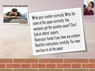 Instructions during exams
By Hathib k.k.
 