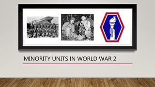 MINORITY UNITS IN WORLD WAR 2
 