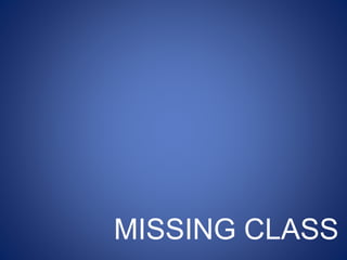 MISSING CLASS
 