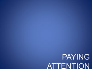 PAYING
ATTENTION
 