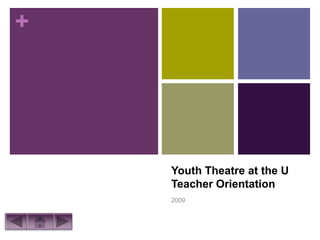 +




    Youth Theatre at the U
    Teacher Orientation
    2009
 