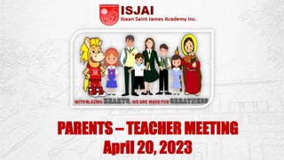 PARENTS – TEACHER MEETING
April 20, 2023
 