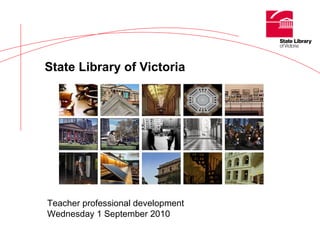 State Library of Victoria Teacher professional development September 2010 