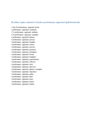 III. Other topics related to Teacher performance appraisal (pdf download)
• Top 28 performance appraisal forms
• performance appraisal comments
• 11 performance appraisal methods
• 25 performance appraisal examples
• performance appraisal phrases
• performance appraisal process
• performance appraisal template
• performance appraisal system
• performance appraisal answers
• performance appraisal questions
• performance appraisal techniques
• performance appraisal format
• performance appraisal templates
• performance appraisal questionnaire
• performance appraisal software
• performance appraisal tools
• performance appraisal interview
• performance appraisal phrases examples
• performance appraisal objectives
• performance appraisal policy
• performance appraisal letter
• performance appraisal types
• performance appraisal quotes
• performance appraisal articles
 
