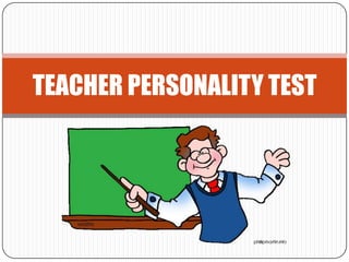 TEACHER PERSONALITY TEST
 