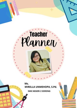 Teacher
Planner
SMK NEGERI 2 SORONG
Ms.
MIRELLA UNMEHOPA, S.Pd.
 