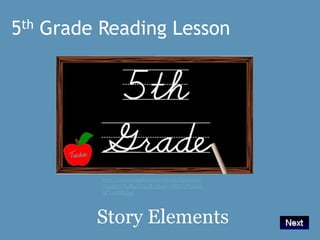 5th Grade Reading Lesson http://www.amphi.com/schools/harelson/images/62B41DA2B356407D8EF1836E2AC11ADB.jpg    Story Elements 