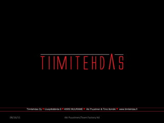 Tiimitehdas Oy  ■   Uusipitkäläntie 6  ■   40950 MUURAME  ■   Aki Puustinen & Timo Ilomäki  ■   www.tiimitehdas.fi 08/16/1...