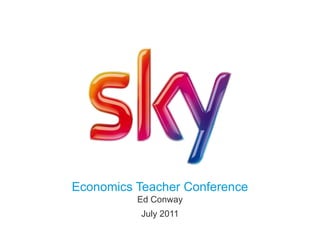Economics Teacher Conference
Ed Conway
July 2011
 