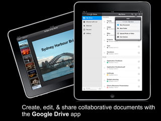 Create, edit, & share collaborative documents with
the Google Drive app
 