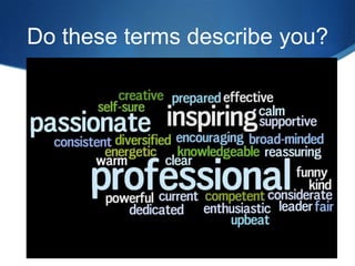 Do these terms describe you?
 