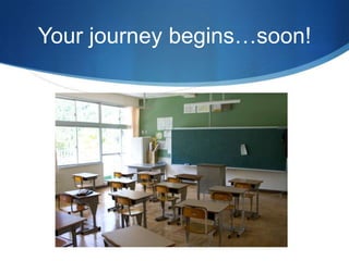 Your journey begins…soon!
 