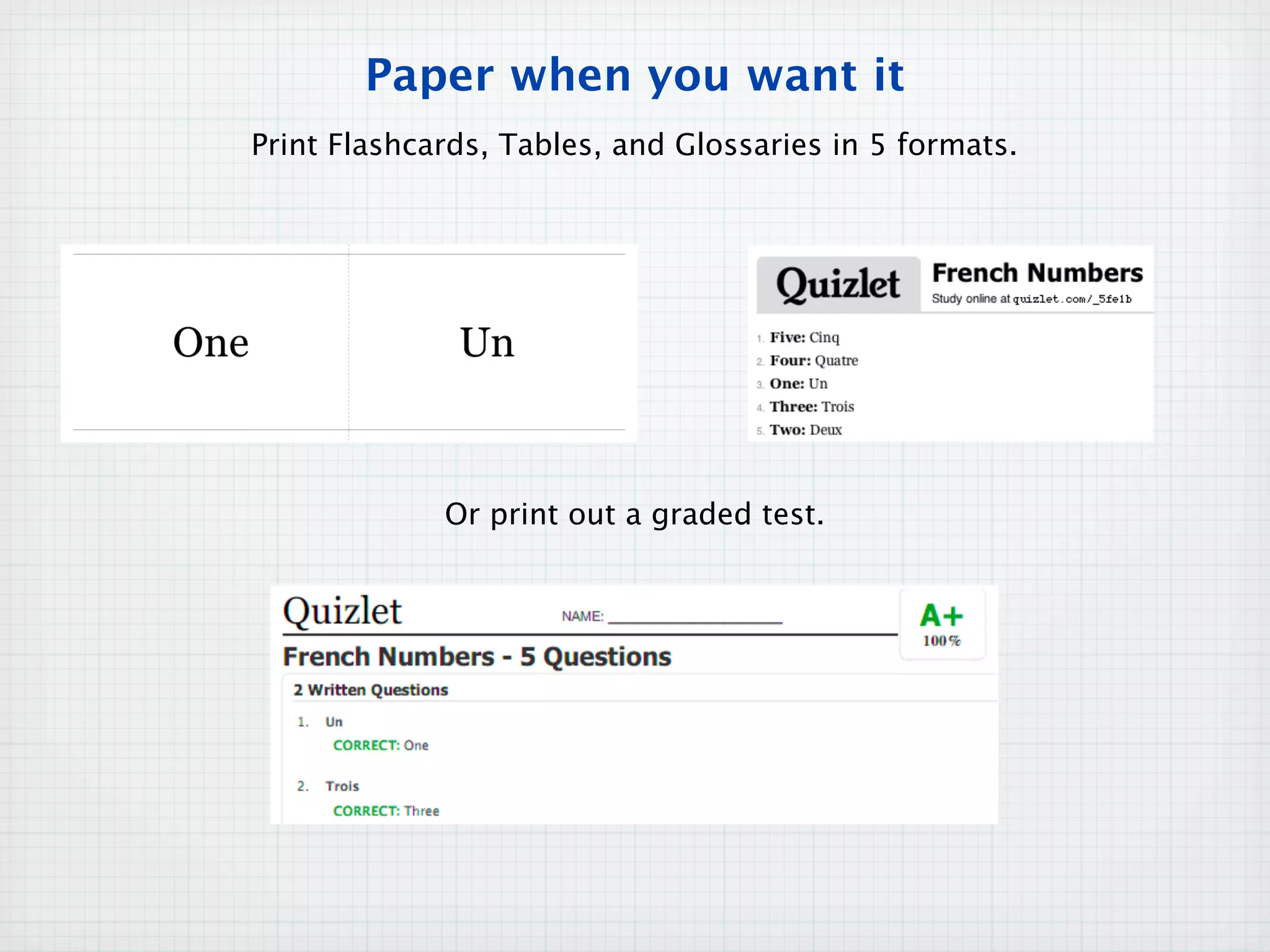 Paper when you want it
Print Flashcards, Tables, and Glossaries in 5 formats.
Or print out a graded test.