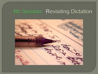 4th Session:  RevisitingDictation