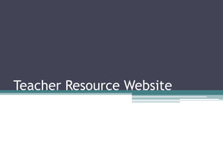 Teacher Resource Website
 