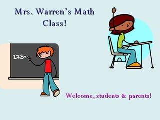 Mrs. Warren’s Math Class! Welcome, students & parents! 