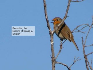 Recording the
Singing of Songs in
English
 