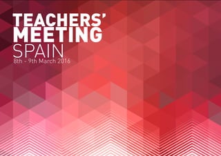TEACHERS’
MEETING
8th - 9th March 2016
SPAIN
 