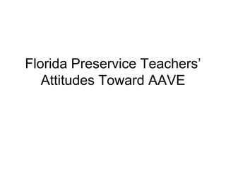 Florida Preservice Teachers’ Attitudes Toward AAVE 