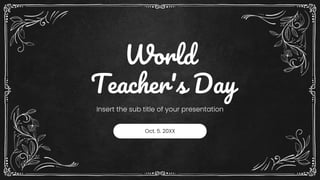 World
Teacher's Day
Insert the sub title of your presentation
Oct. 5. 20XX
 