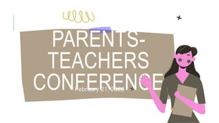 PARENTS-
TEACHERS
CONFERENCE
February 21, 2023
 