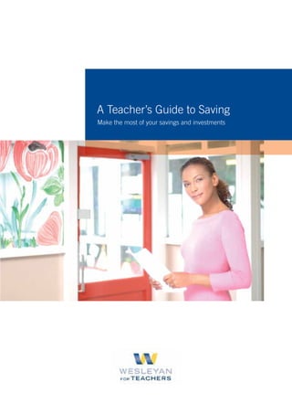 A Teacher’s Guide to Saving
Make the most of your savings and investments

 