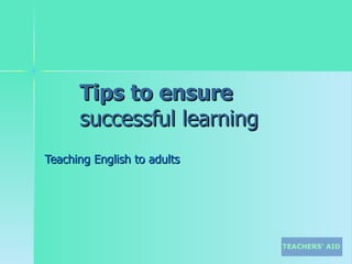 Tips to ensure  successful learning Teaching English to adults 