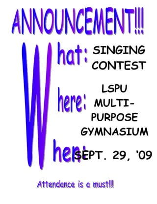 SINGING
  CONTEST

     LSPU
    MULTI-
   PURPOSE
 GYMNASIUM

SEPT. 29, ‘09
 