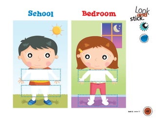 47
Lookand
stick.
School Bedroom
Unit 6 Lesson 17
01 GM TG2 U6.indd 133 12/6/12 11:54 AM
 