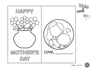 Holidays Mother´s Day
HAPPY
MOTHER’S
DAY
Love, _______.
61
Makea
card.
02 GM TG1 Holydays.indd 197 12/6/12 1:00 PM
 
