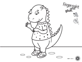 5Unit 1 Lesson 3
and
glue.
Finger-paint
01 GM TG2 U1.indd 31 12/6/12 9:35 AM
 