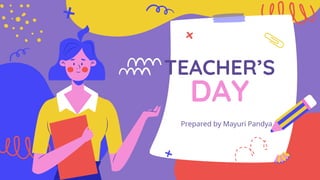 TEACHER’S
DAY
Prepared by Mayuri Pandya
 