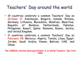 • 1962, India has been celebrating Teachers'
Day on 5th September as a symbol of
tribute and honor to the contribution mad...