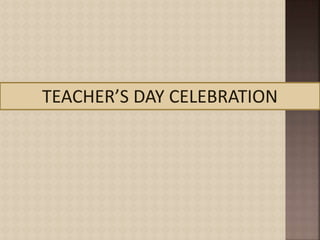 TEACHER’S DAY CELEBRATION
 