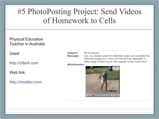 #5 PhotoPosting Project: Send Videos of Homework to Cells Physical Education Teacher in Australia Used:  http://Utterli.com   Web link: http://mrobbo.com   