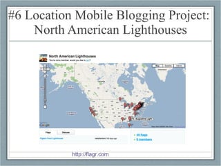 #6 Location Mobile Blogging Project:  North American Lighthouses http://flagr.com   
