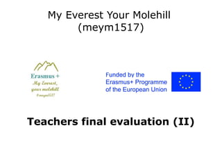 My Everest Your Molehill
(meym1517)
Teachers final evaluation (II)
 