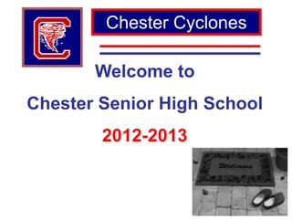 Chester Cyclones

       Welcome to
Chester Senior High School
        2012-2013
 