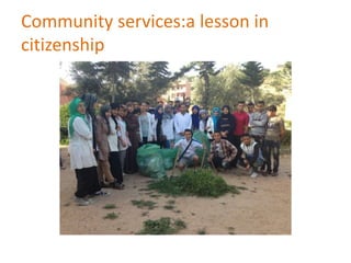 Community services:a lesson in
citizenship
 