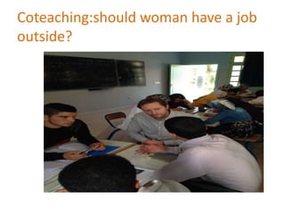 Coteaching:should woman have a job
outside?
 