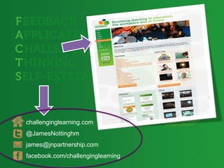 challenginglearning.com
@JamesNottinghm
james@jnpartnership.com
facebook.com/challenginglearning
 