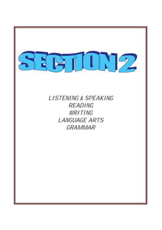 LISTENING & SPEAKING
      READING
      WRITING
   LANGUAGE ARTS
     GRAMMAR
 