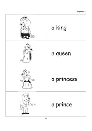 Appendix 5




     a king



     a queen



     a princess



     a prince

65
 