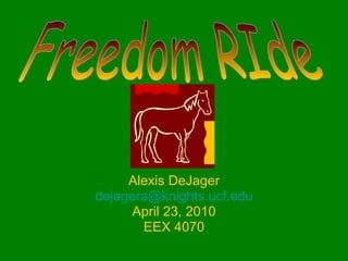 Alexis DeJager [email_address] April 23, 2010 EEX   4070 Freedom RIde 